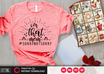 I’m that mom #sorrynotsorry SVG DESIGN,CUT FILE DESIGN