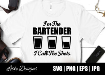 I'm the bartender i call the shots, bartender life, bartender sayings, bartender quotes, bartender humor, bar, bartender, i call the shots, vector, png, svg, cut file, decal, design, gift, silhouette,