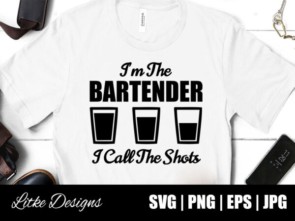 I’m the bartender i call the shots, bartender life, bartender sayings, bartender quotes, bartender humor, bar, bartender, i call the shots, vector, png, svg, cut file, decal, design, gift, silhouette,