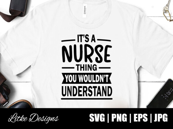 It’s a nurse thing you wouldn’t understand svg, nurse quote, nurse life, funny nurse svg, nurse svg designs, best nurse, popular nurse design, nurse svg, nurse clipart, nurse cut file,