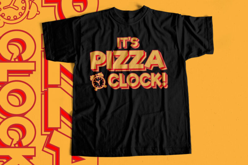 its pizza time -its Pizza o Clock – T-Shirt design