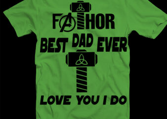 Father’s Day Svg, Fathor Best Dad Ever Svg, Thor Love You I Do Svg, Fathor Svg, Fathor T shirt Design, Dad Svg, Dad life
