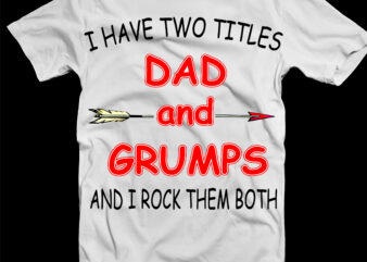 I Have Two Titles Dad and Grumps Svg, Dad and Grumps Png, Dad and Grumps vector, Dad and Grumps Svg, Father’s Day Svg