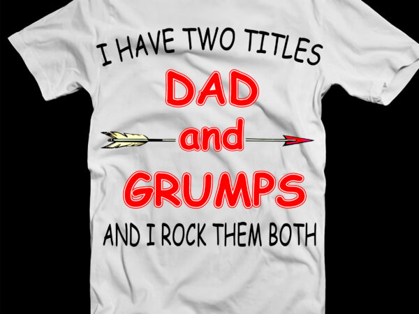 I have two titles dad and grumps svg, dad and grumps png, dad and grumps vector, dad and grumps svg, father’s day svg