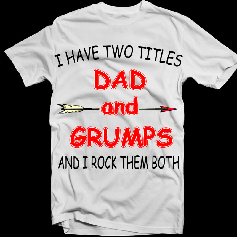 I Have Two Titles Dad and Grumps Svg, Dad and Grumps Png, Dad and Grumps vector, Dad and Grumps Svg, Father’s Day Svg