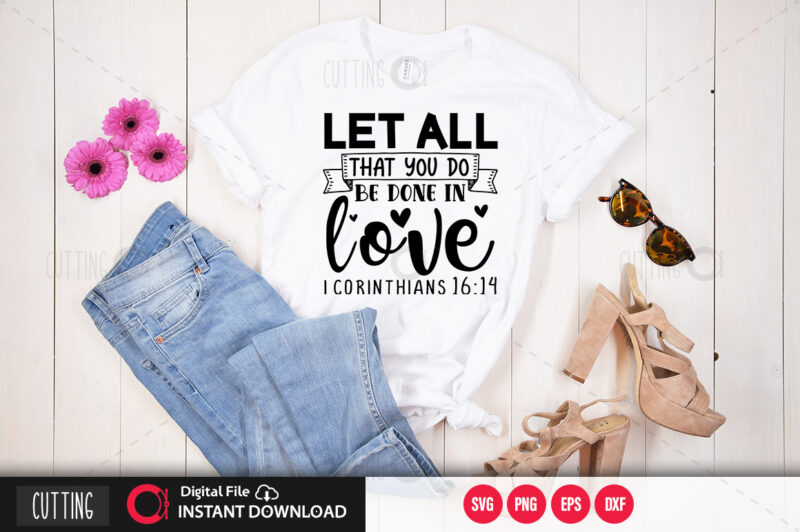 let all that you do be done in love i corinthians 16 14 SVG DESIGN,CUT FILE DESIGN