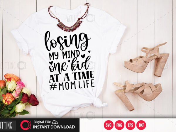 Losing my mind one kid at a time #mom life svg design,cut file design