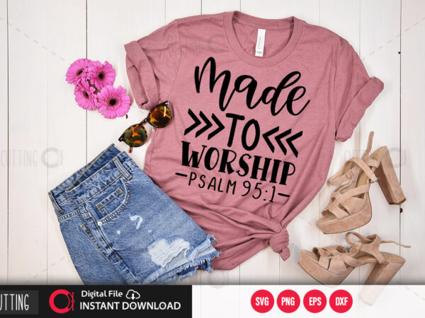 Made to worship psalm 95 1 svg design,cut file design