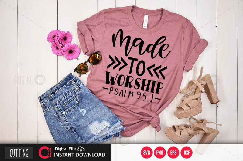 Made to worship psalm 95 1 SVG DESIGN,CUT FILE DESIGN - Buy t-shirt designs