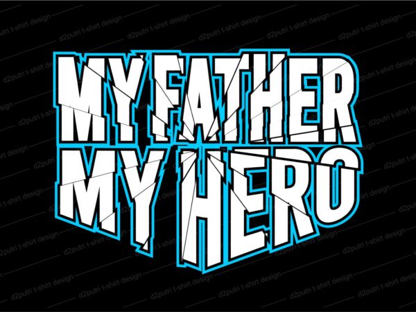 My father my hero t shirt design svg, father’s day t shirt design, father’s day svg design, father day craft design, father quote design,father typography design,