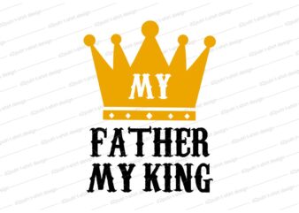 Father t shirt design svg, my father my king, Father’s day t shirt design, father’s day svg design, father day craft design, father quote design,father typography design,
