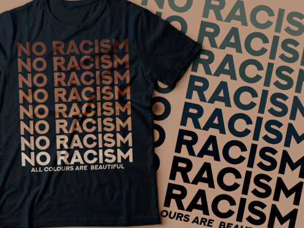No racisms repeated text designs | because all colors are beautiful