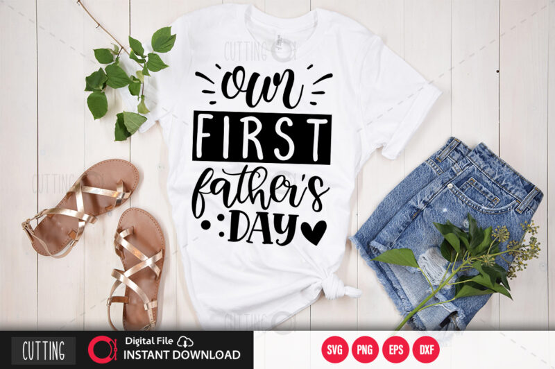 Our first fathers day SVG DESIGN,CUT FILE DESIGN