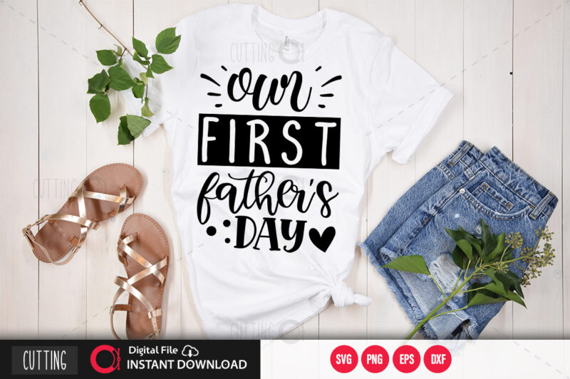 Free Free 67 Svg Cut File Our First Father&#039;s Day Together Svg SVG PNG EPS DXF File