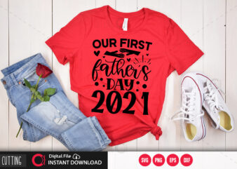 Our first fathers day 2021 SVG DESIGN,CUT FILE DESIGN