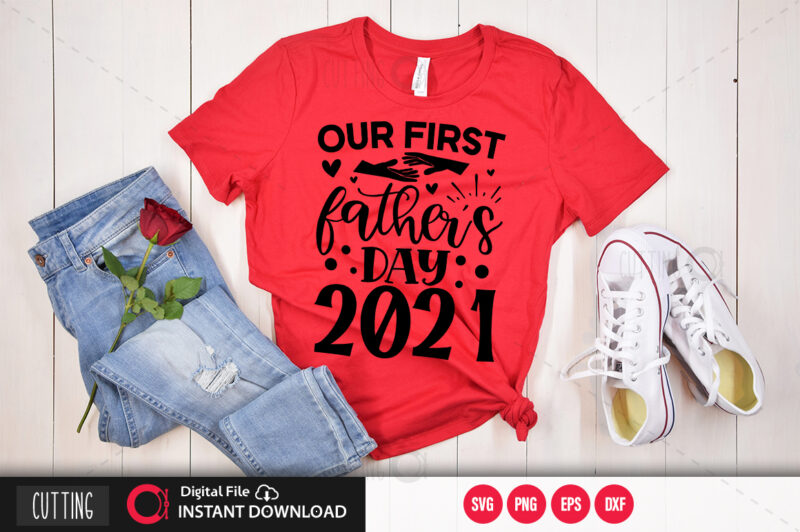 Our first fathers day 2021 SVG DESIGN,CUT FILE DESIGN