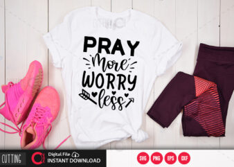 Pray more worry less SVG DESIGN,CUT FILE DESIGN