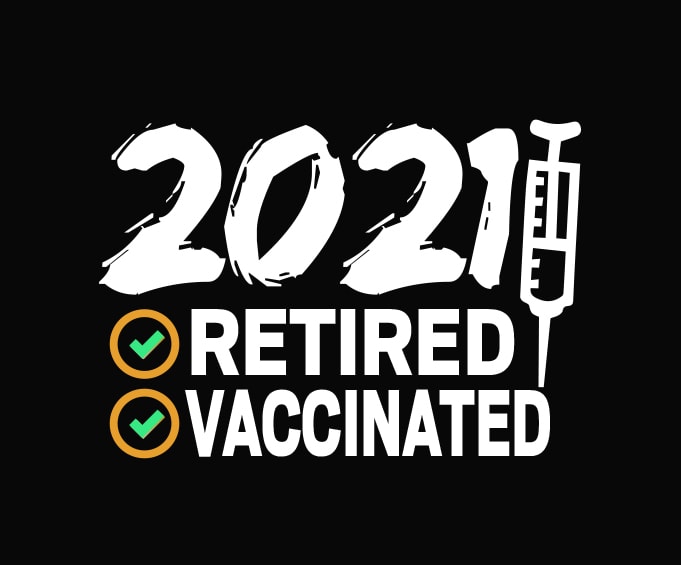 Download Funny 2021 Retirement Gifts Tshirt Design Png Svg Eps I M Retired And Vaccinated Png Funny Retirement Gifts For 2021 Svg Use Any Job As Like Engineer Firefighter Electrician Nurse Buy T Shirt Designs