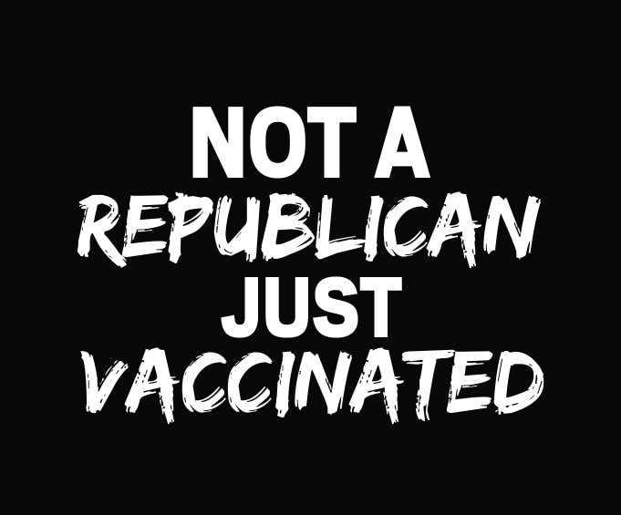 Not a Republican Just Vaccinated svg,Not a Republican Just Vaccinated png, vaccine,Vaccinated, quarantine, funny,