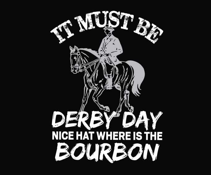 it must be derby day nice hat where is the bourbon svg,it must be derby ...