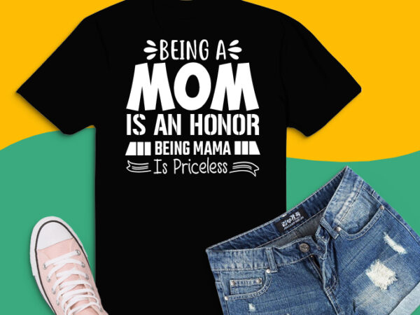 Being A Mom Is An Honor Being A Mama Is Priceless Tshirt Being A Mom Is An Honor Being A Mama Is Priceless Tshirt