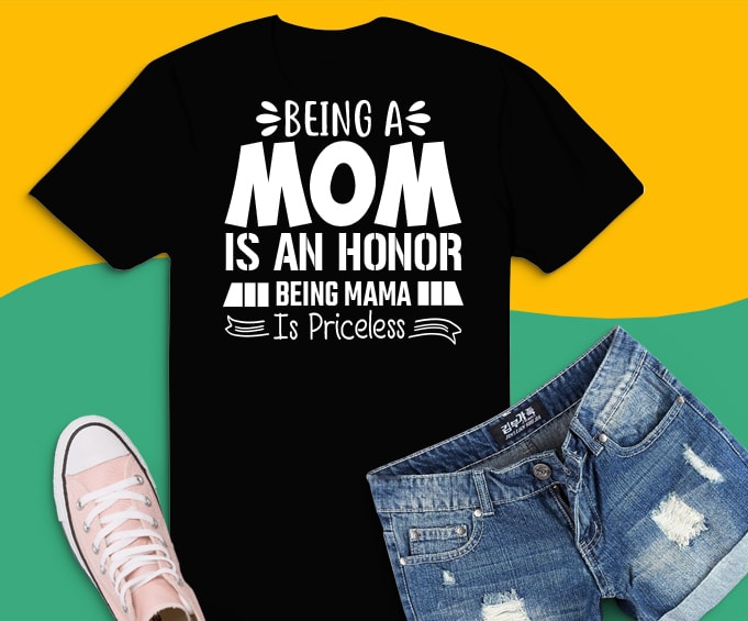 Being A Mom Is An Honor Being A Mama Is Priceless Tshirt Being A Mom Is An Honor Being A Mama Is Priceless Tshirt