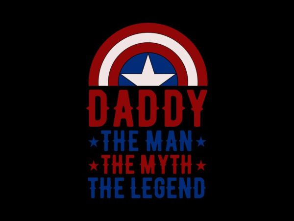 Daddy svg, the man – the myth – the legend, dad t shirt design, dad svg, father’s day t shirt design, fathers day gift, quotes for father’s day t shirt