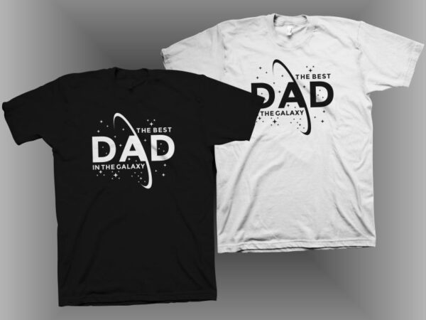 The best dad in the galaxy t shirt design, dad t shirt design, dad svg, father’s day svg, daddy svg, funny quotes for father’s day t shirt design for commercial