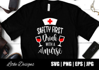 Safety First Drink With A Nurse, Nurse Quote, Nurse Life, Funny Nurse Svg, Nurse Svg Designs, Best Nurse, Popular Nurse Design, Nurse Svg, Nurse Clipart, Nurse Cut File, Nursing Svg,