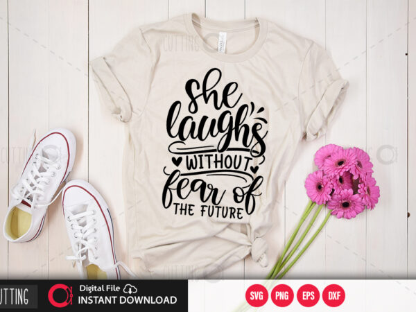 She laughs without fear of the future svg design,cut file design