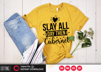 Slay all day then cabernet 2 SVG DESIGN,CUT FILE DESIGN