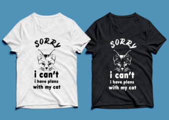 sorry i can’t i have plans with my cat- cat t-shirt design , cat tshirt design , cat t shirt design , cat svg ,cat eps, cat ai , cat png