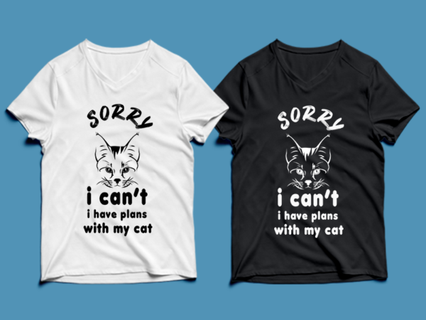 Sorry i can’t i have plans with my cat- cat t-shirt design , cat tshirt design , cat t shirt design , cat svg ,cat eps, cat ai , cat png