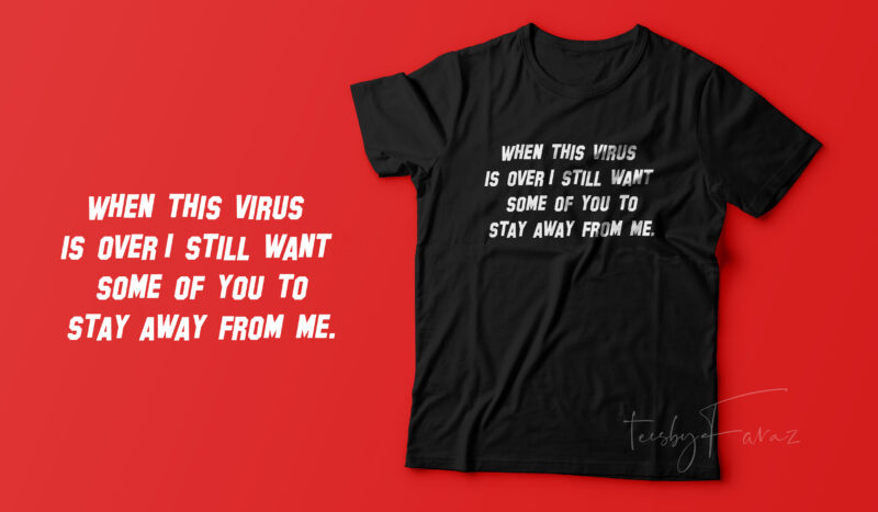 When this virus is over I still want some of you to stay away from me. Quote t shirt design