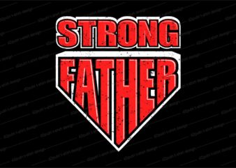 Father / dad t shirt design svg, strong father, Father’s day t shirt design, father’s day svg design, father day craft design, father quote design,father typography design,