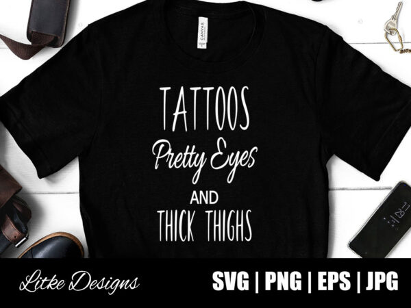 Tattoos pretty eyes and thick thighs svg, tattoo mom, pretty eyes and thick thighs, vector, png, eps, svg