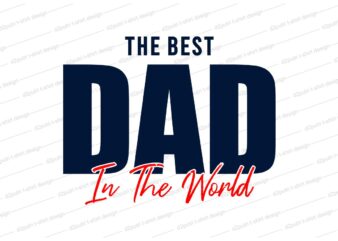 the best dad in the world t shirt design svg, Father t shirt design svg, Father’s day t shirt design, father’s day svg design, father day craft design, father quote