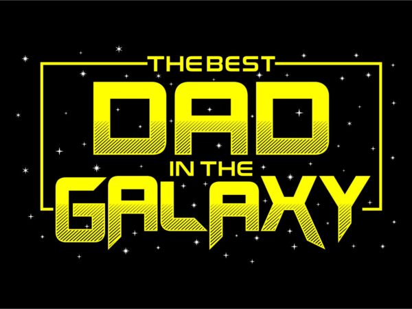 The best dad in the galaxy svg quote t shirt design , best dad ever, father’s day, daddy, dad,father, typography design