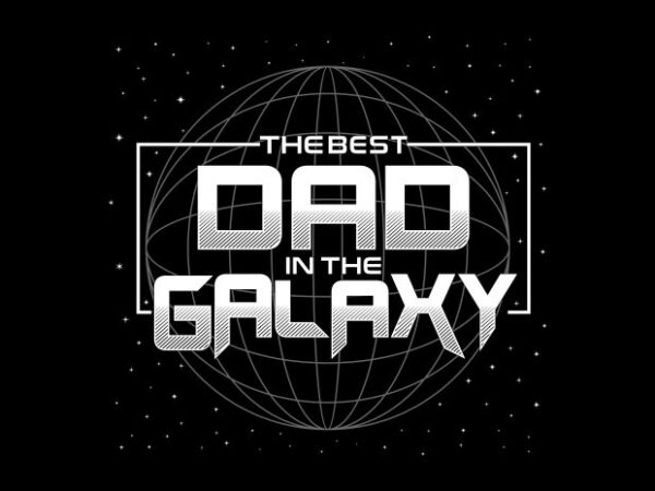 The best dad in the galaxy svg quote t shirt design , best dad ever, father’s day, daddy, typography design