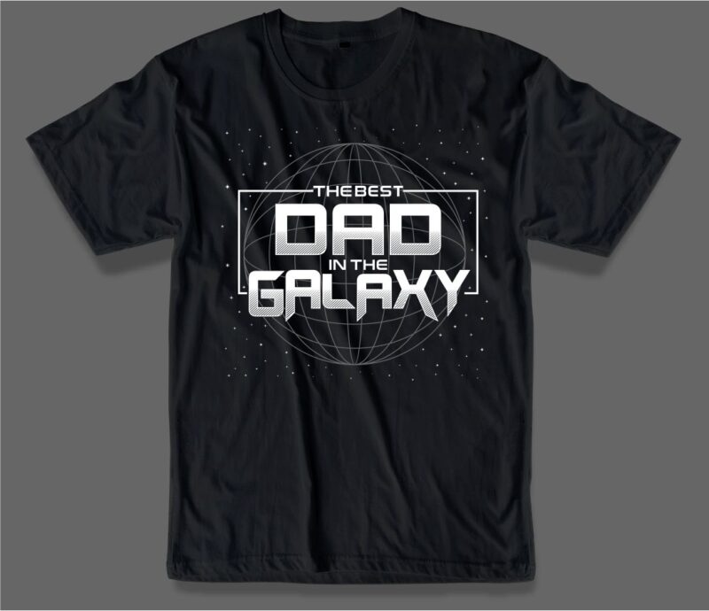 the best dad in the galaxy svg quote tshirt design , best dad ever, father’s day, daddy, typography design