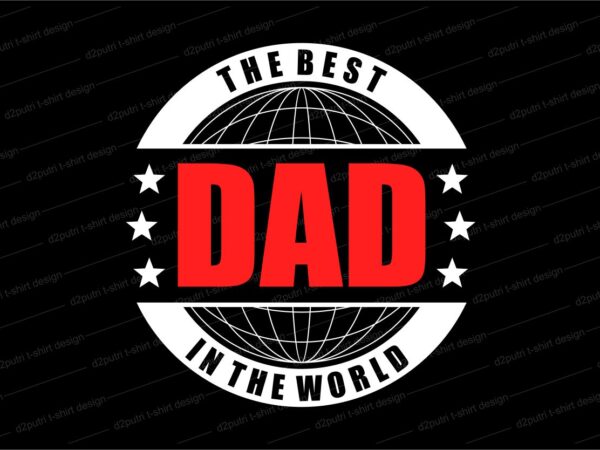 The best dad in the world t shirt design svg, best dad ever, father’s day t shirt design, father’s day svg design, father day craft design, father quote design,father typography
