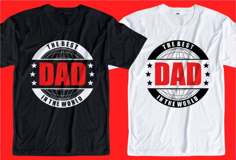 the best dad in the world t shirt design svg, best dad ever, Father's day t shirt design, father's day svg design, father day craft design, father quote design,father typography