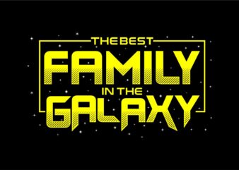 the best family in the galaxy quotes t shirt design svg