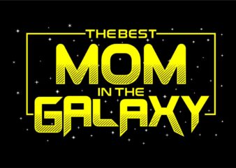 The best mom in the galaxy svg quote t shirt design , mom quotes, mother quotes,best mom ever, mother’s day, mom, mother,mother day, typography design