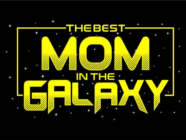 The best mom in the galaxy svg quote t shirt design , mom quotes, mother quotes,best mom ever, mother’s day, mom, mother,mother day, typography design