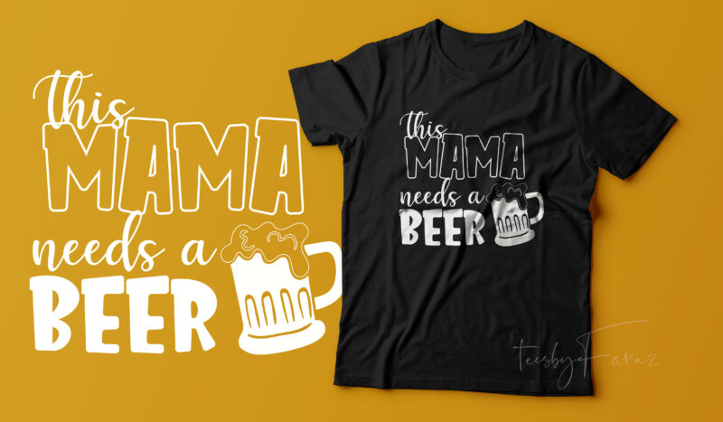 This mama needs a beer | Cool T shirt Design for sale
