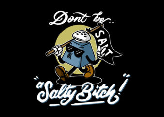 dont be a salty t shirt vector illustration