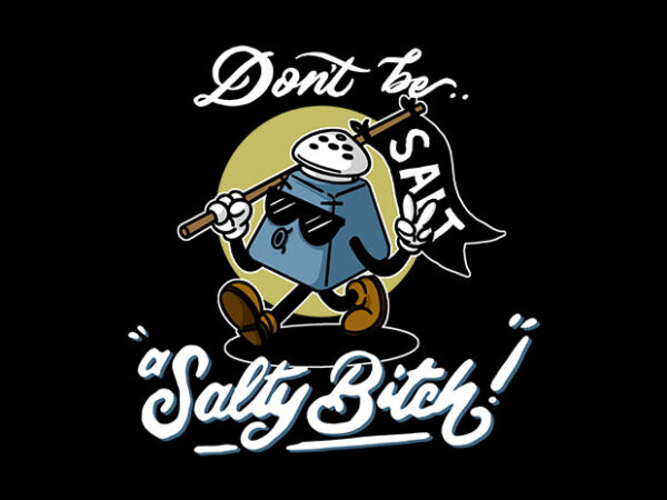 Dont be a salty t shirt vector illustration
