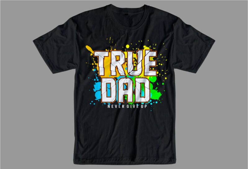 Father / dad t shirt design svg, Father’s day t shirt design, true dad, father’s day svg design, father day craft design, dad man shirt design