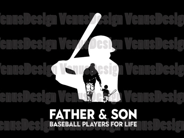 Father and son baseball players for life svg, fathers day svg, baseball father svg, baseball son svg, baseball players svg, father svg, dad svg, son svg, father and son svg, t shirt graphic design